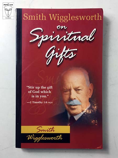 Smith Wigglesworth On Spiritual Gifts